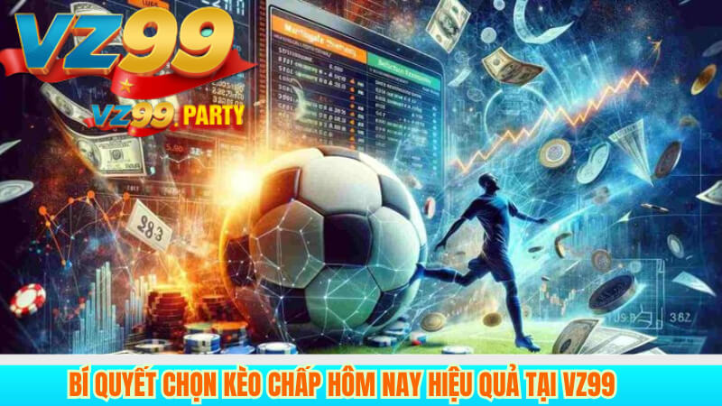Bí quyết chọn kèo chấp hôm nay hiệu quả tại VZ99