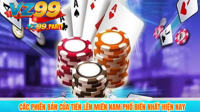 Các phiên bản của Tiến Lên Miền Nam phổ biến nhất hiện nay