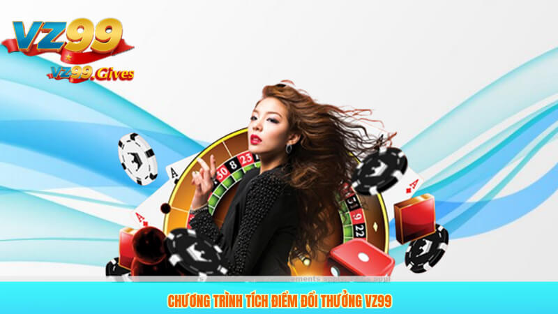Chương trình tích điểm đổi thưởng VZ99