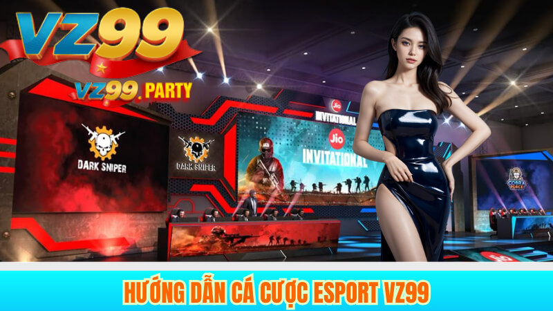 Hướng dẫn cá cược Esport VZ99
