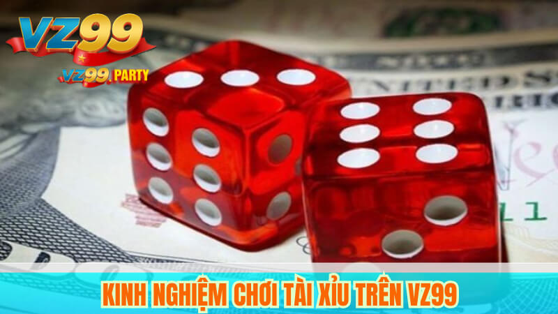 Kinh nghiệm chơi tài xỉu trên VZ99
