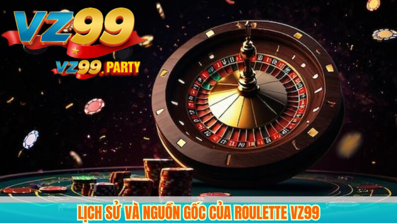 Lịch sử và nguồn gốc của Roulette VZ99