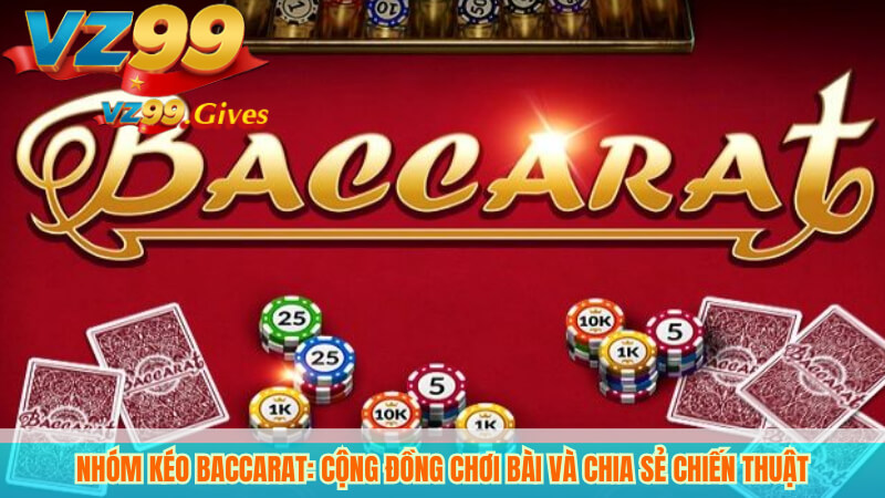 Nhóm Kéo Baccarat VZ99: Chiến Thuật và Kinh Nghiệm Chơi 2 Nhóm Kéo Baccarat: Cộng Đồng Chơi Bài và Chia Sẻ Chiến Thuật