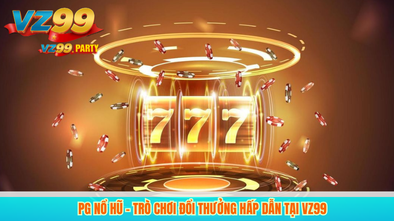 PG Nổ Hũ – Trò Chơi Đổi Thưởng Hấp Dẫn Tại VZ99 8 PG Nổ Hũ – Trò Chơi Đổi Thưởng Hấp Dẫn Tại VZ99