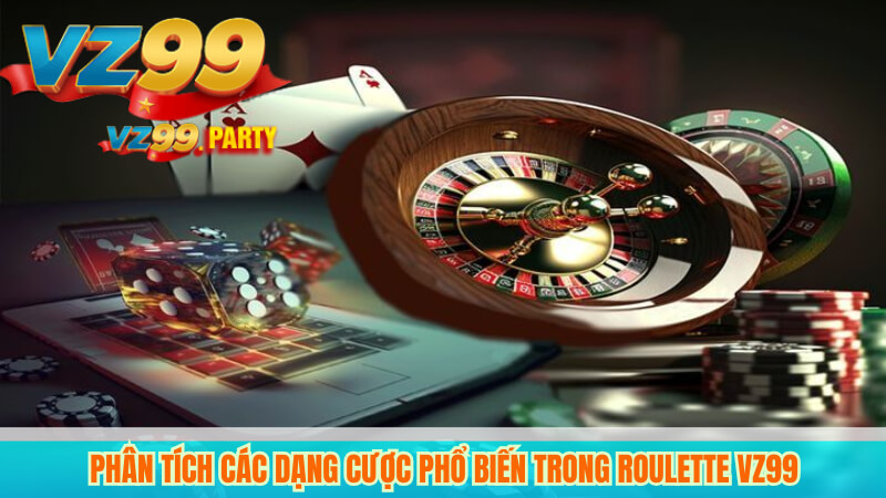 Phân tích các dạng cược phổ biến trong Roulette VZ99