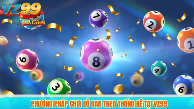 Phương Pháp Chơi Lô Gan Theo Thống Kê Tại VZ99