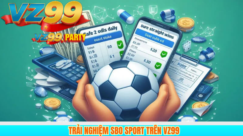 VZ99 SBO Sport – Nơi hội tụ đam mê thể thao 3 Trải Nghiệm SBO Sport Trên VZ99