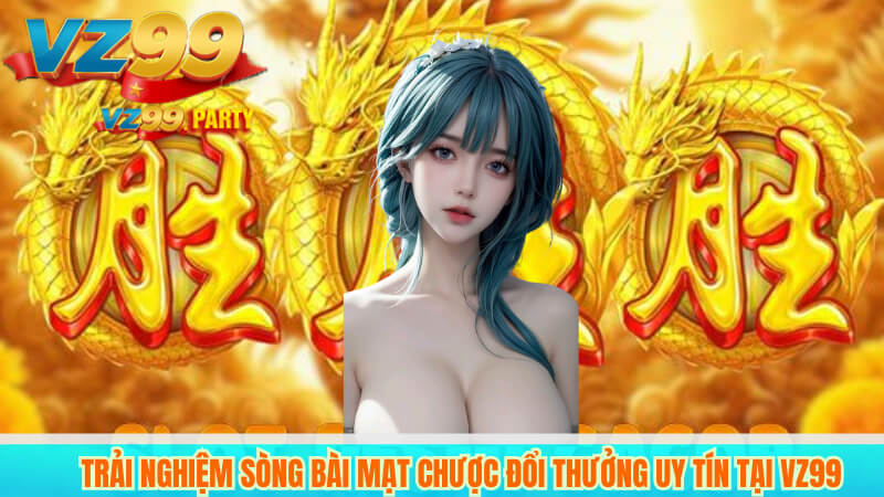 trải nghiệm sòng bài mạt chược đổi thưởng uy tín tại VZ99